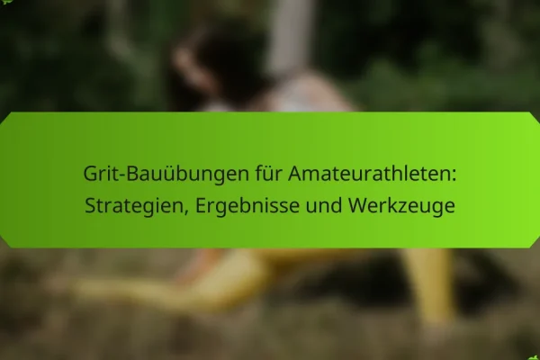 Grit-Bauübungen für Amateurathleten: Strategien, Ergebnisse und Werkzeuge