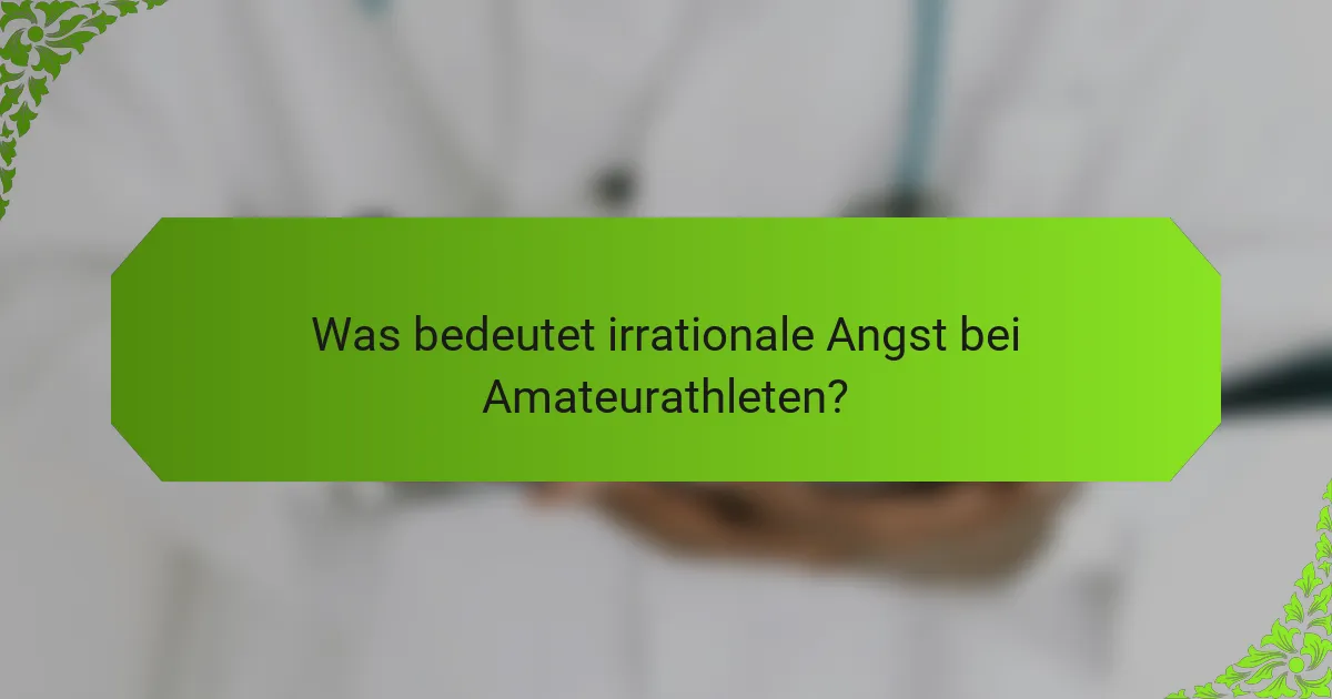 Was bedeutet irrationale Angst bei Amateurathleten?