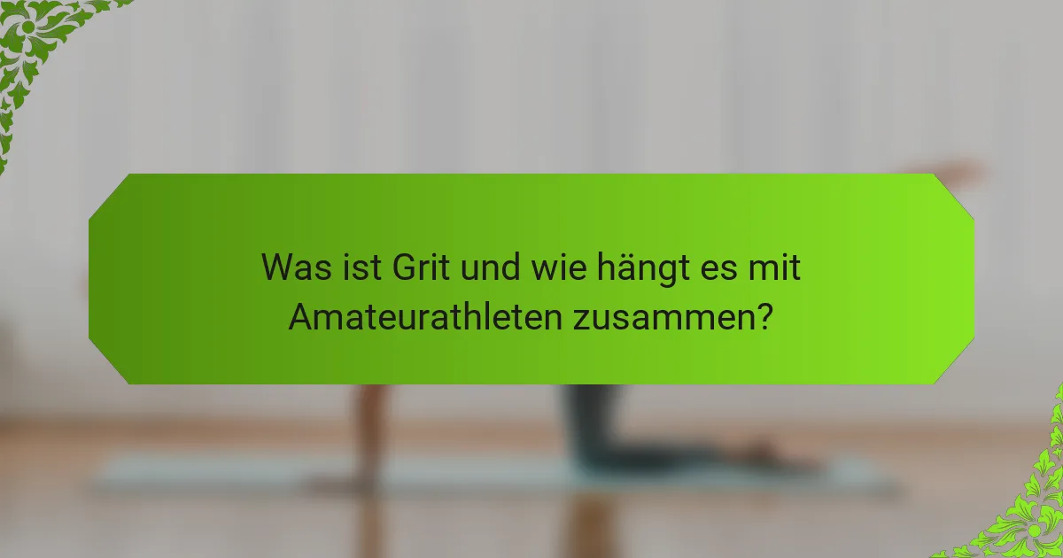 Was ist Grit und wie hängt es mit Amateurathleten zusammen?
