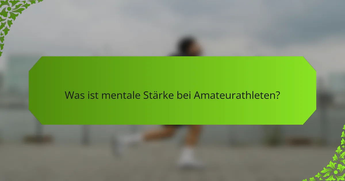 Was ist mentale Stärke bei Amateurathleten?