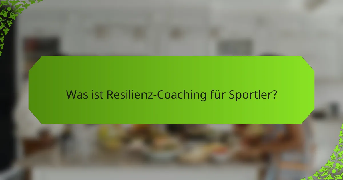 Was ist Resilienz-Coaching für Sportler?