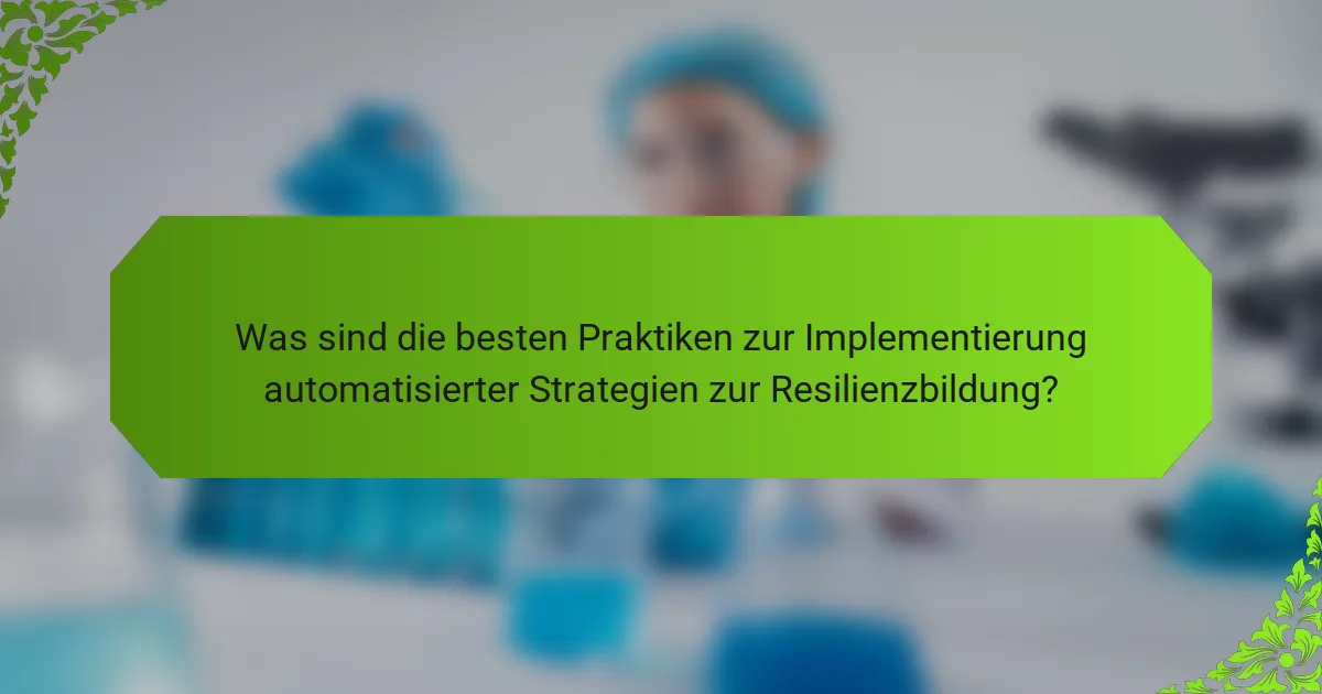 Was sind die besten Praktiken zur Implementierung automatisierter Strategien zur Resilienzbildung?