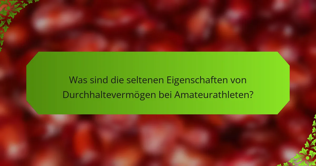 Was sind die seltenen Eigenschaften von Durchhaltevermögen bei Amateurathleten?