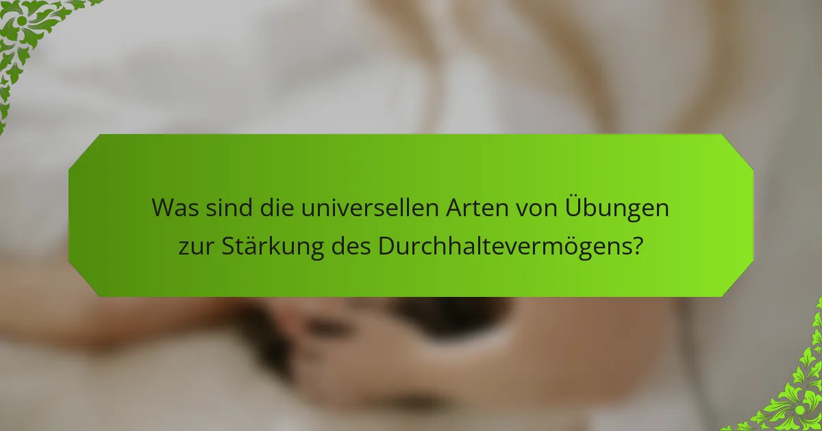 Was sind die universellen Arten von Übungen zur Stärkung des Durchhaltevermögens?