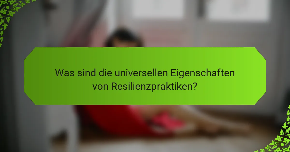 Was sind die universellen Eigenschaften von Resilienzpraktiken?