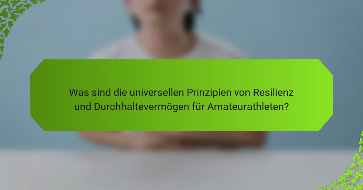 Was sind die universellen Prinzipien von Resilienz und Durchhaltevermögen für Amateurathleten?