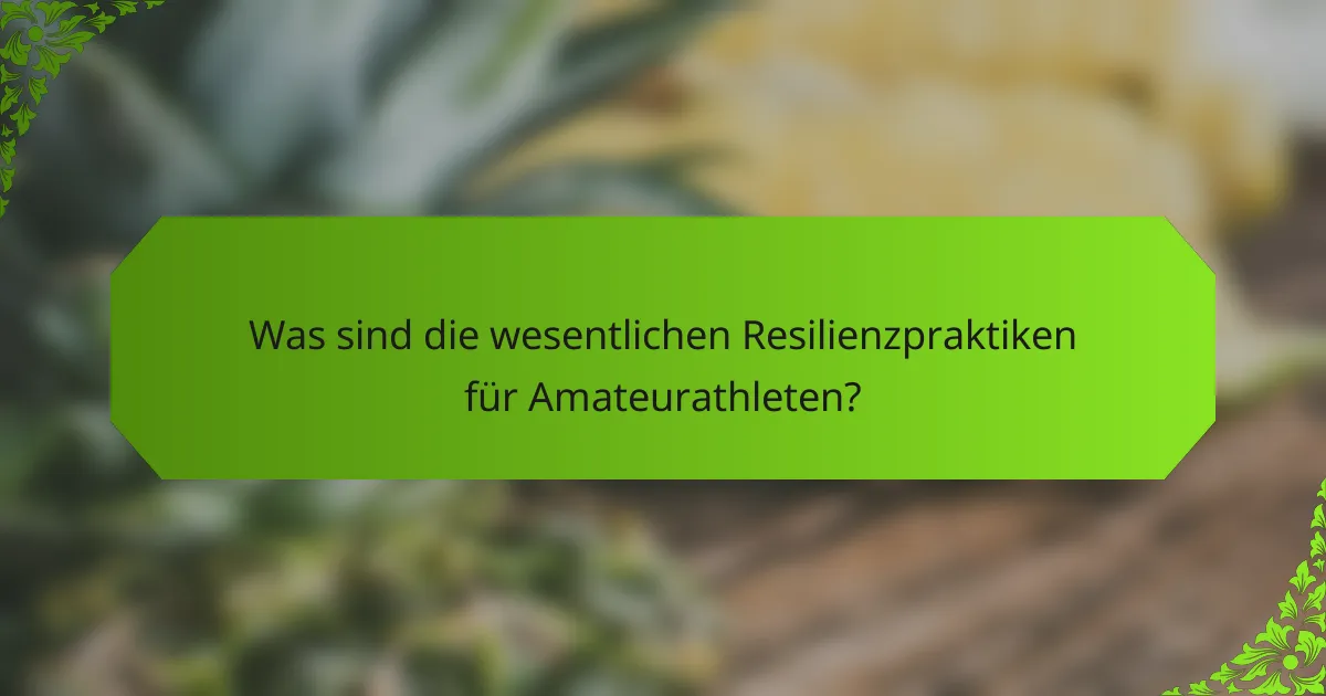 Was sind die wesentlichen Resilienzpraktiken für Amateurathleten?