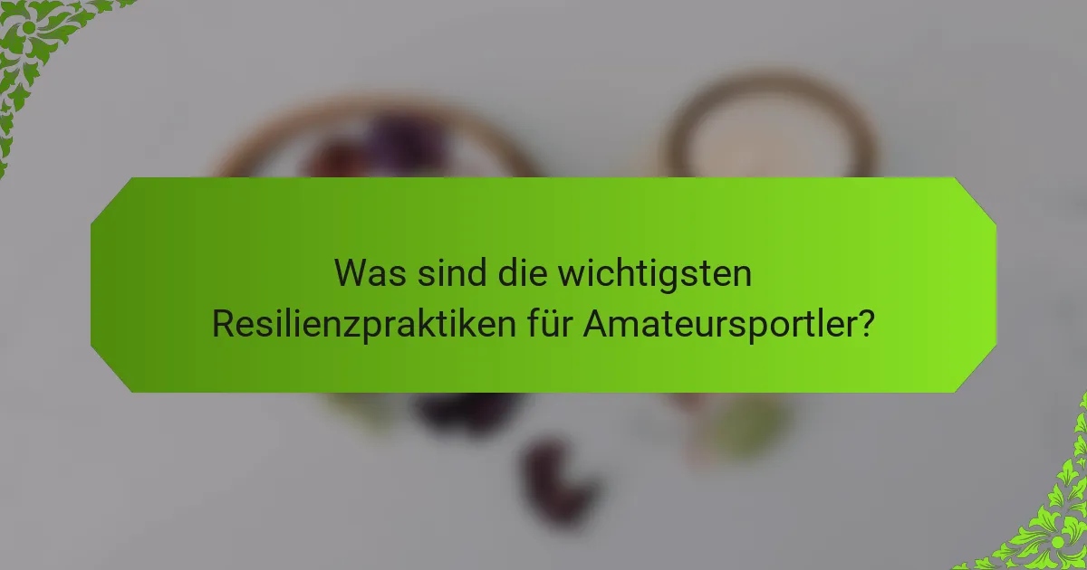 Was sind die wichtigsten Resilienzpraktiken für Amateursportler?