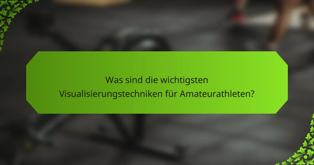 Was sind die wichtigsten Visualisierungstechniken für Amateurathleten?