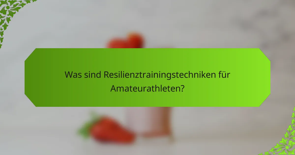 Was sind Resilienztrainingstechniken für Amateurathleten?