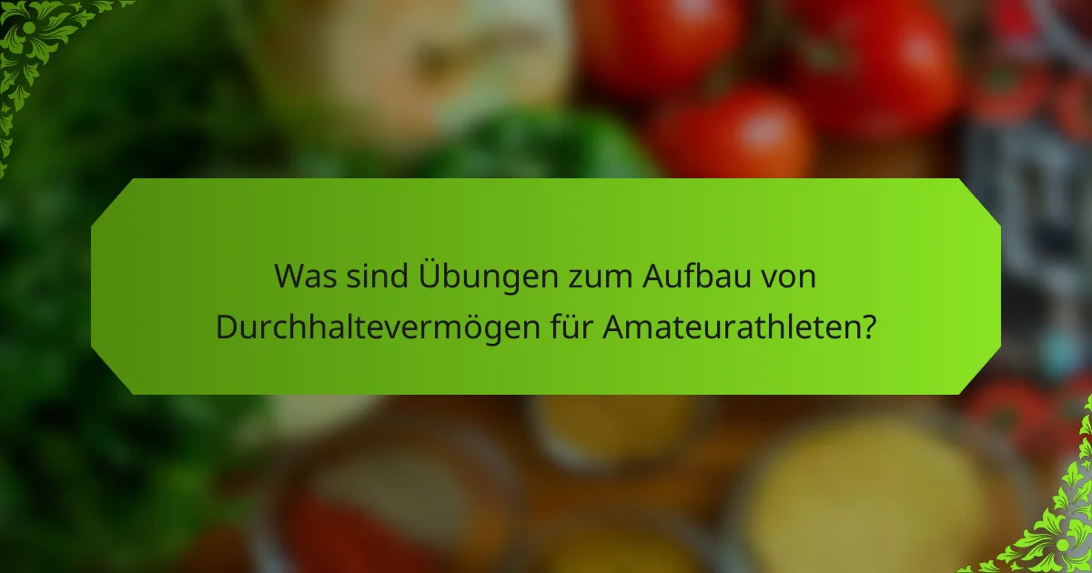 Was sind Übungen zum Aufbau von Durchhaltevermögen für Amateurathleten?