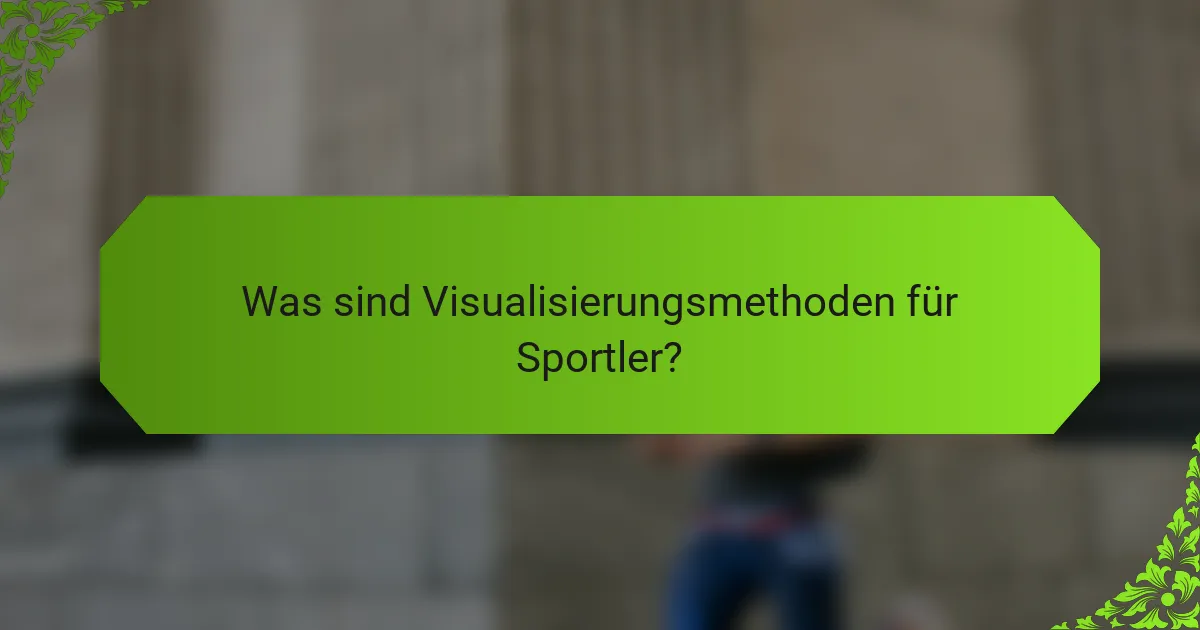 Was sind Visualisierungsmethoden für Sportler?