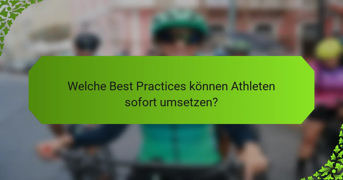 Welche Best Practices können Athleten sofort umsetzen?