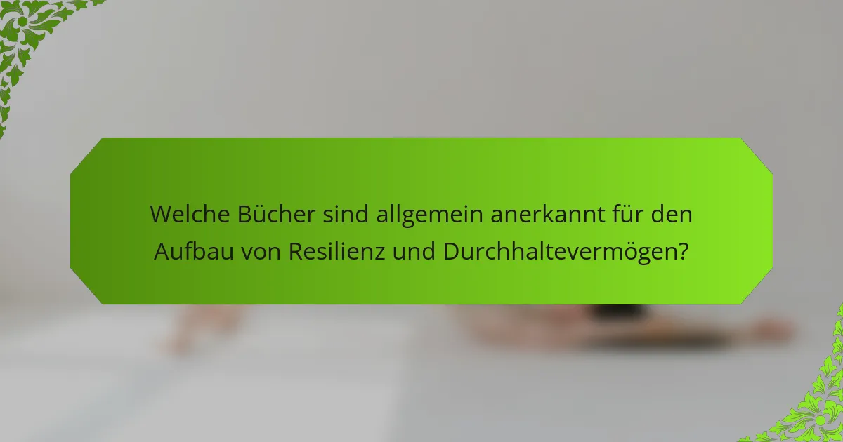 Welche Bücher sind allgemein anerkannt für den Aufbau von Resilienz und Durchhaltevermögen?