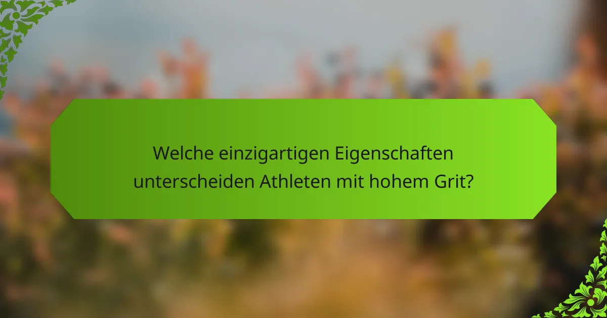 Welche einzigartigen Eigenschaften unterscheiden Athleten mit hohem Grit?