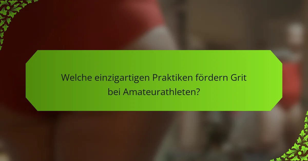 Welche einzigartigen Praktiken fördern Grit bei Amateurathleten?