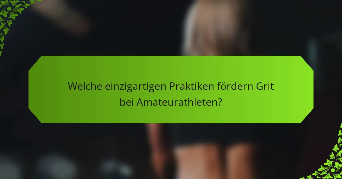 Welche einzigartigen Praktiken fördern Grit bei Amateurathleten?