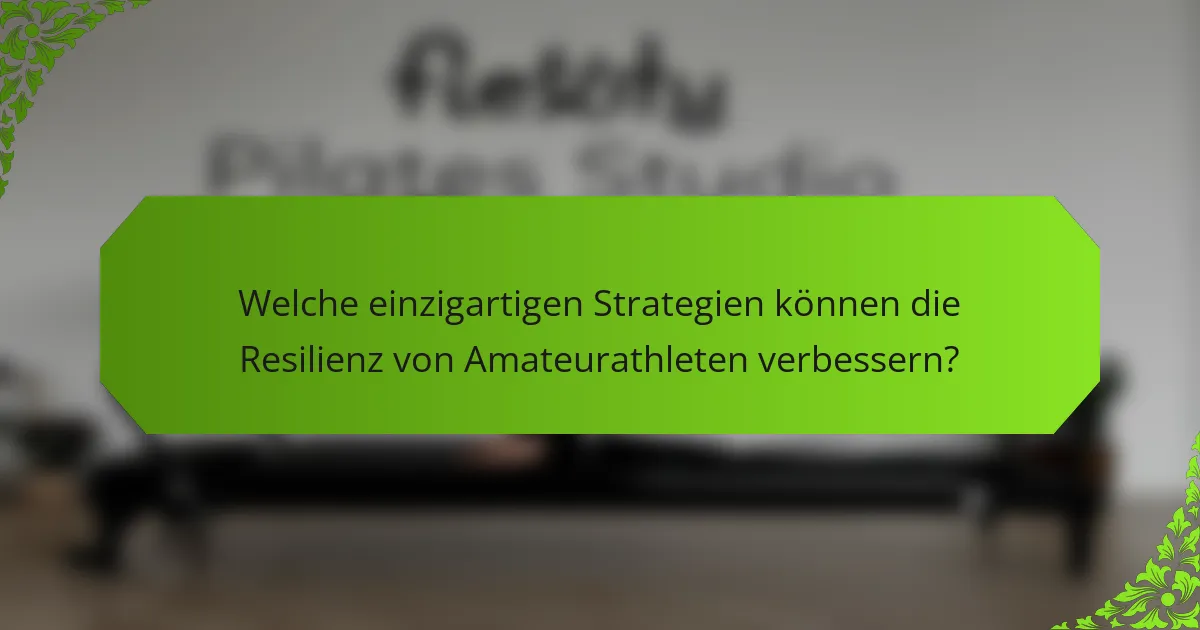 Welche einzigartigen Strategien können die Resilienz von Amateurathleten verbessern?