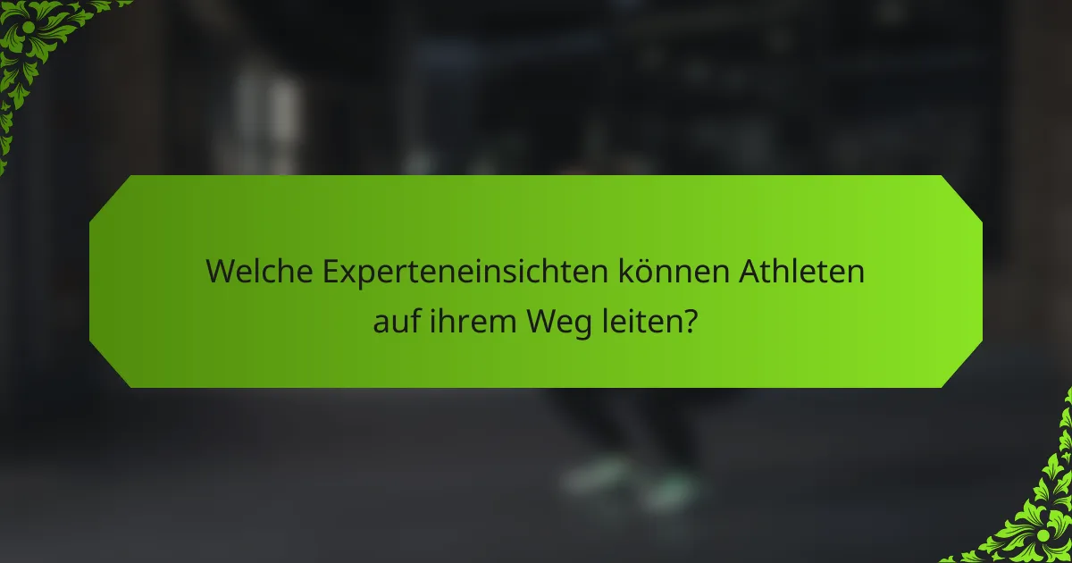 Welche Experteneinsichten können Athleten auf ihrem Weg leiten?