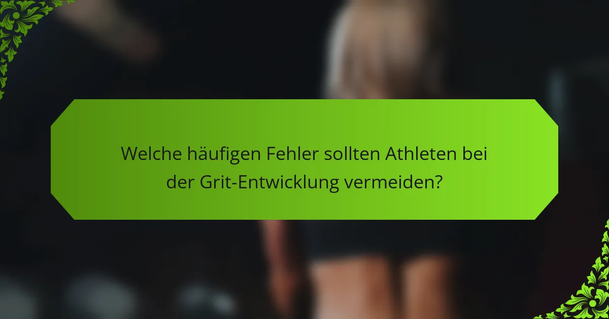 Welche häufigen Fehler sollten Athleten bei der Grit-Entwicklung vermeiden?