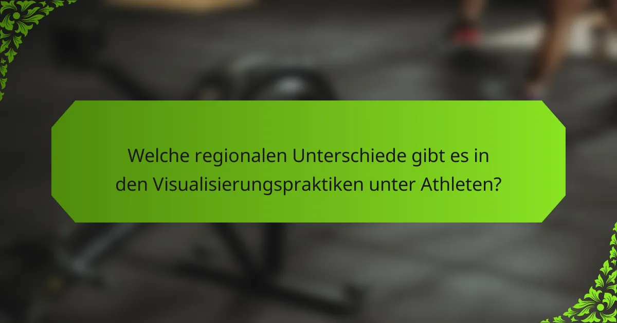 Welche regionalen Unterschiede gibt es in den Visualisierungspraktiken unter Athleten?