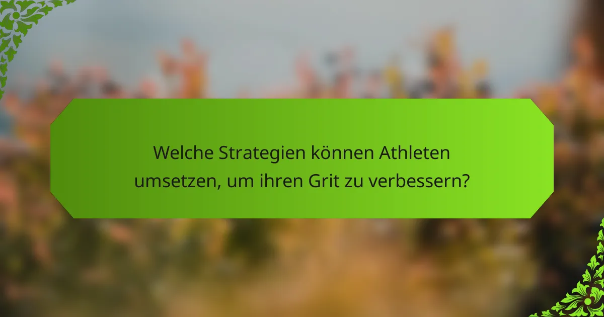Welche Strategien können Athleten umsetzen, um ihren Grit zu verbessern?
