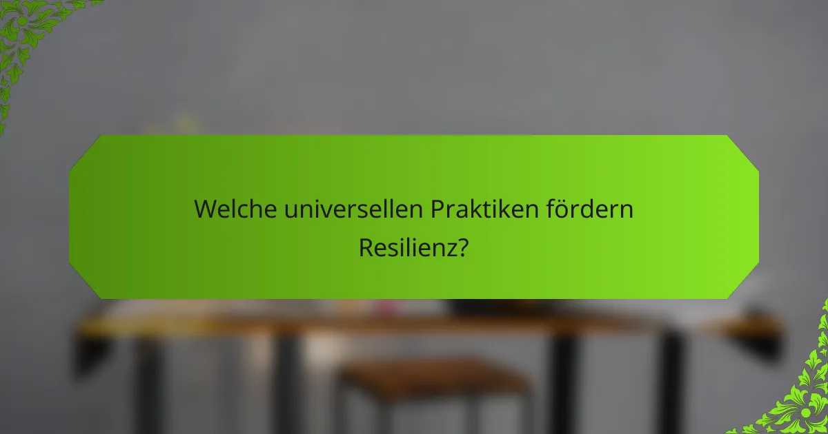Welche universellen Praktiken fördern Resilienz?