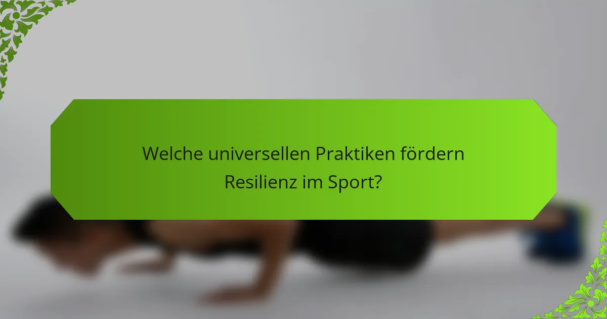 Welche universellen Praktiken fördern Resilienz im Sport?