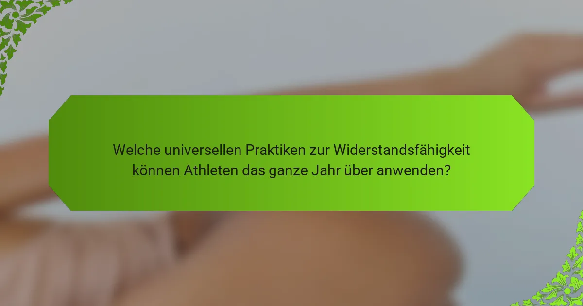 Welche universellen Praktiken zur Widerstandsfähigkeit können Athleten das ganze Jahr über anwenden?