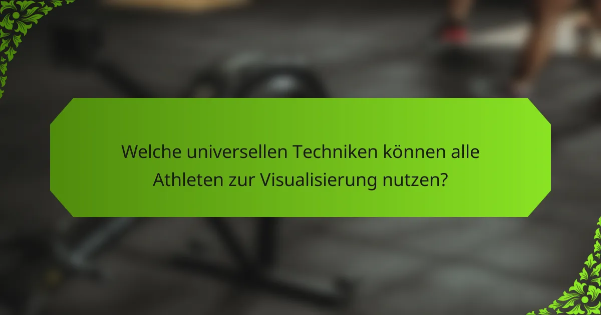 Welche universellen Techniken können alle Athleten zur Visualisierung nutzen?
