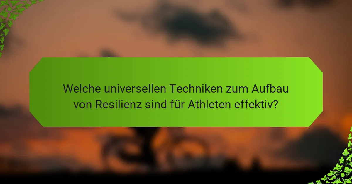 Welche universellen Techniken zum Aufbau von Resilienz sind für Athleten effektiv?
