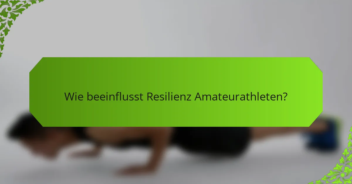 Wie beeinflusst Resilienz Amateurathleten?