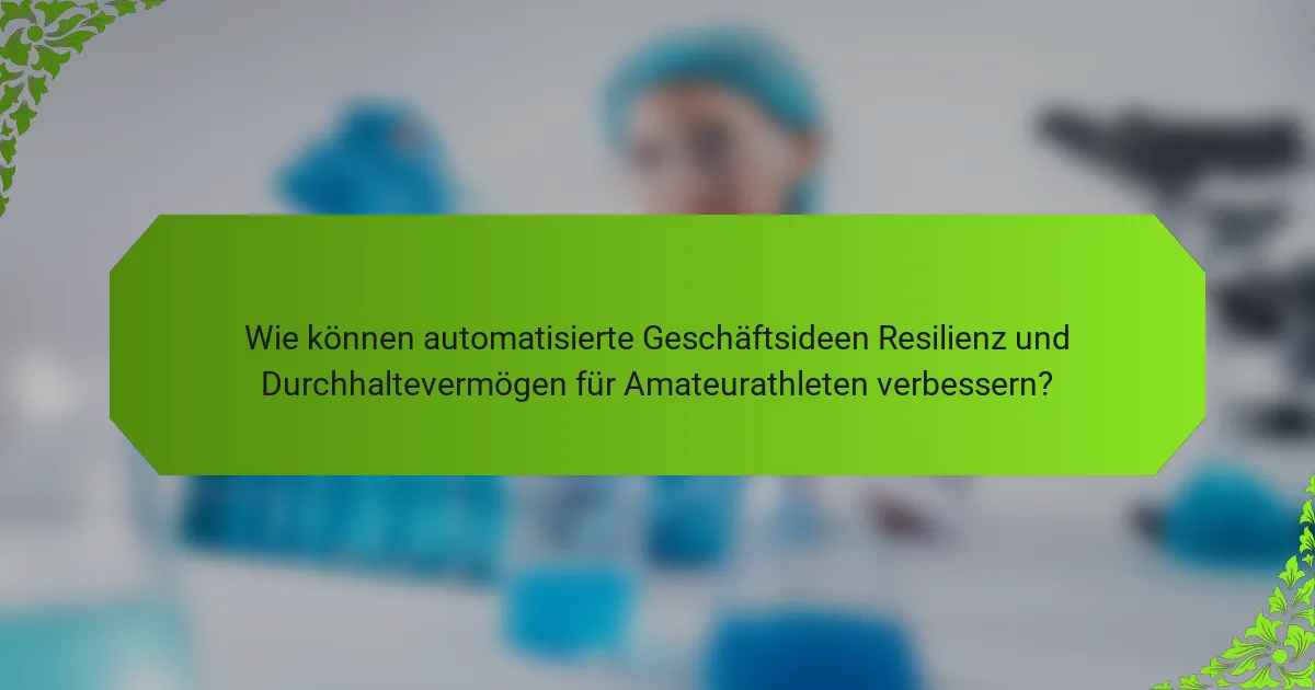 Wie können automatisierte Geschäftsideen Resilienz und Durchhaltevermögen für Amateurathleten verbessern?