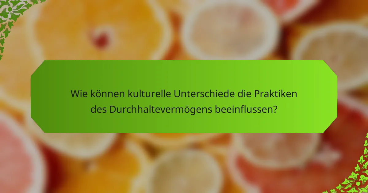 Wie können kulturelle Unterschiede die Praktiken des Durchhaltevermögens beeinflussen?
