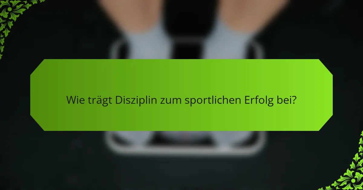 Wie trägt Disziplin zum sportlichen Erfolg bei?